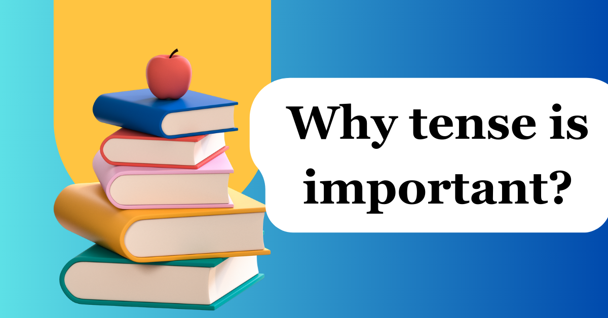 Read more about the article Why tense is important?