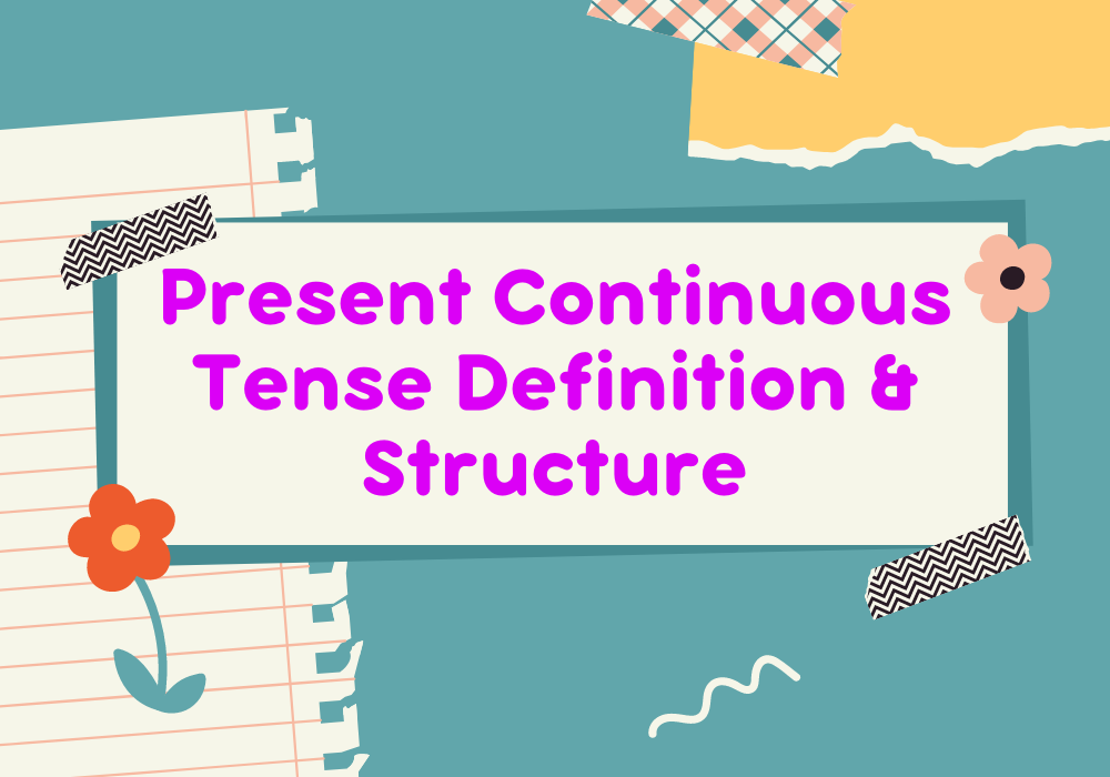 Read more about the article Present Continuous Tense Definition and Structure