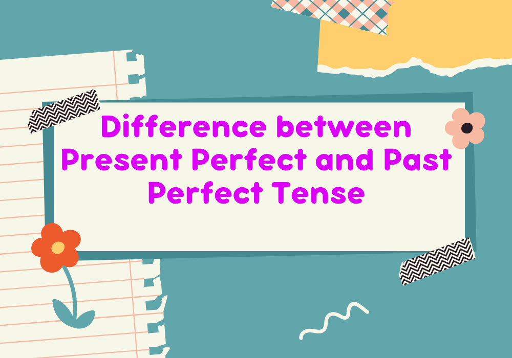 Read more about the article Difference between Present Perfect and Past Perfect tense