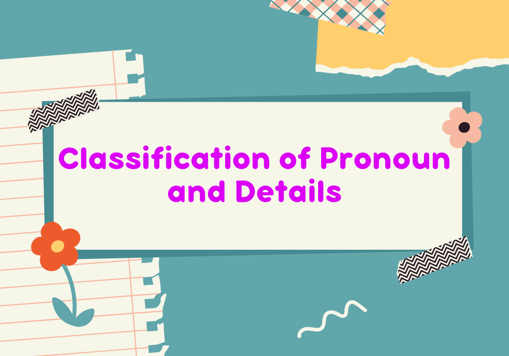 Read more about the article Classification of Pronoun and Details