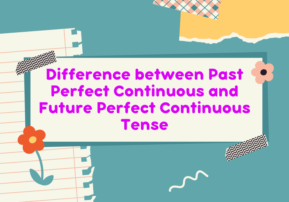 Read more about the article Difference between Past Perfect Continuous Tense and Future Perfect Continuous Tense