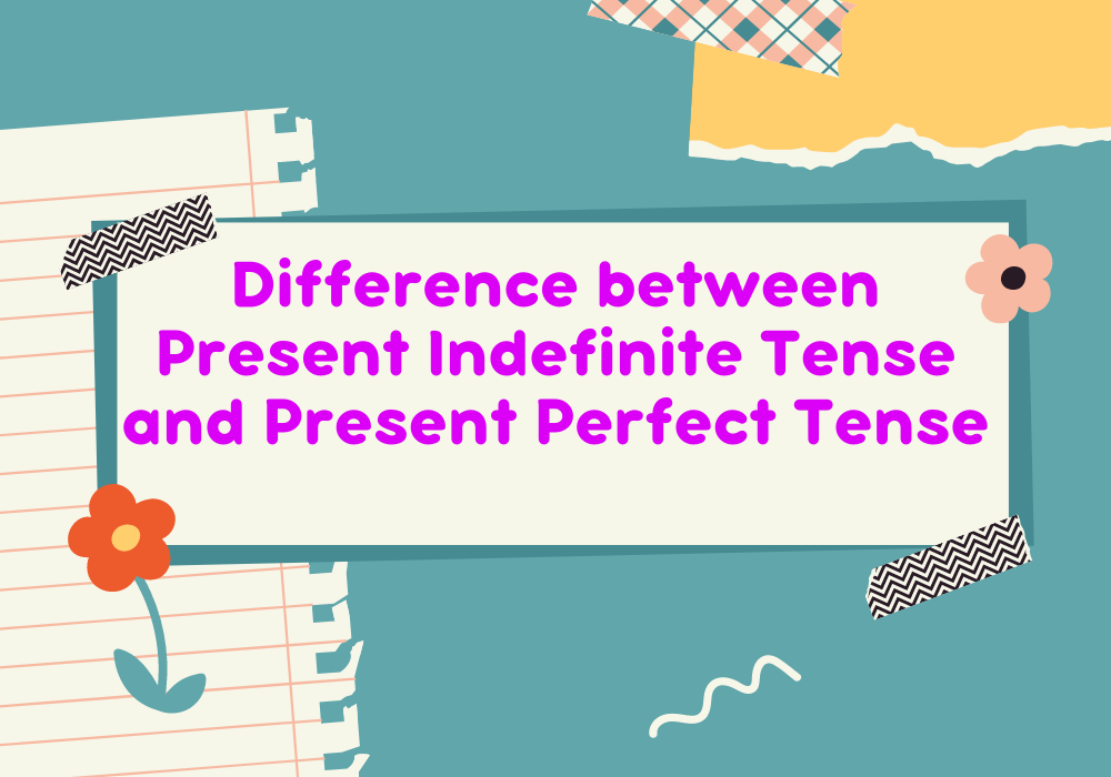 Read more about the article Difference between Present Indefinite Tense and Present Perfect Tense