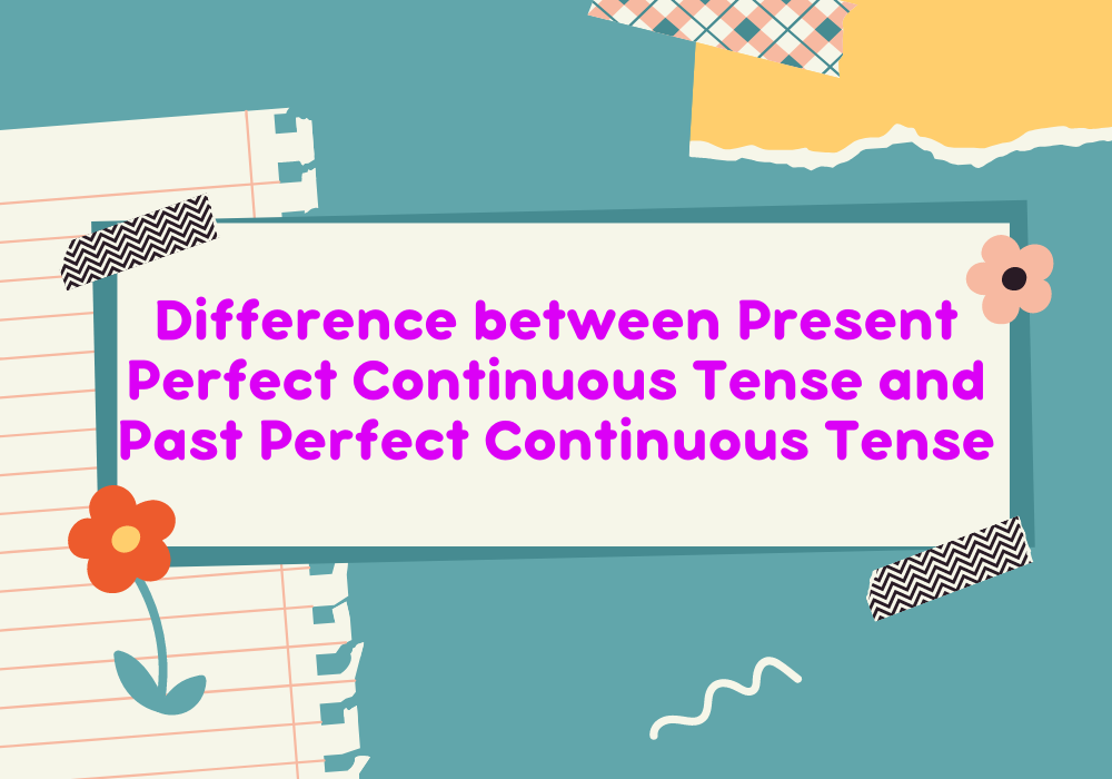 Read more about the article Difference between Present Perfect Continuous Tense and Past Perfect Continuous Tense