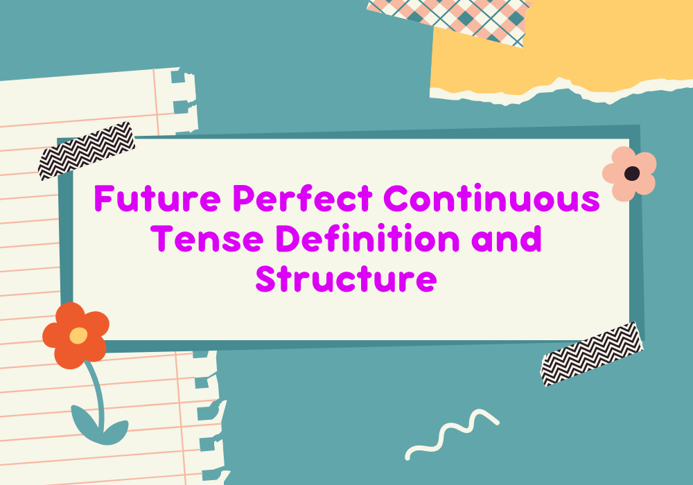 Read more about the article Future Perfect Continuous Tense Definition and Structure