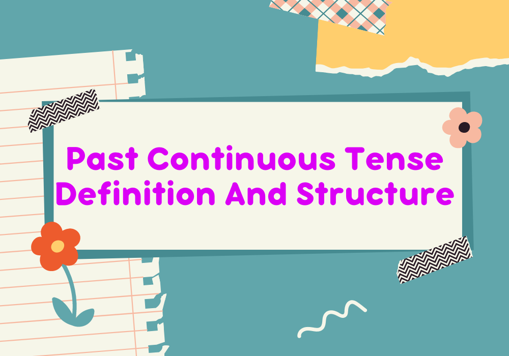 Read more about the article Past Continuous Tense Definition And Structure