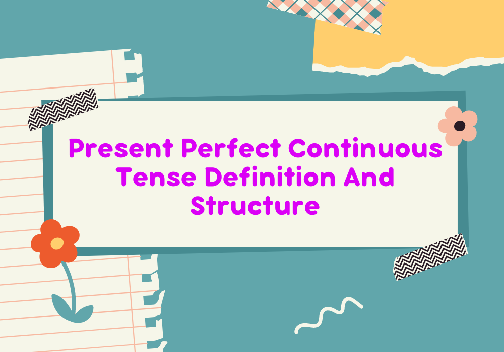 Read more about the article Present Perfect Continuous Tense Definition And Structure