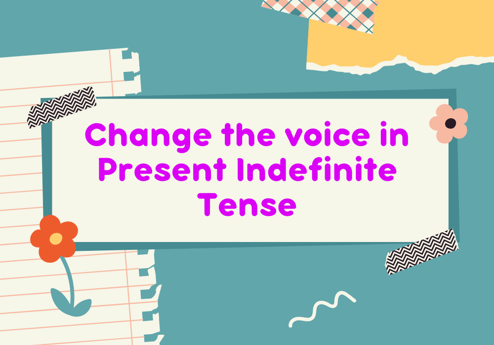 Read more about the article Change the voice in Present Indefinite Tense