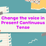 Change the voice in Present Continuous Tense