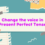 Change the voice in Present Perfect Tense