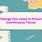 Change the voice in Future Continuous Tense